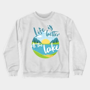 Life is better at the lake Crewneck Sweatshirt